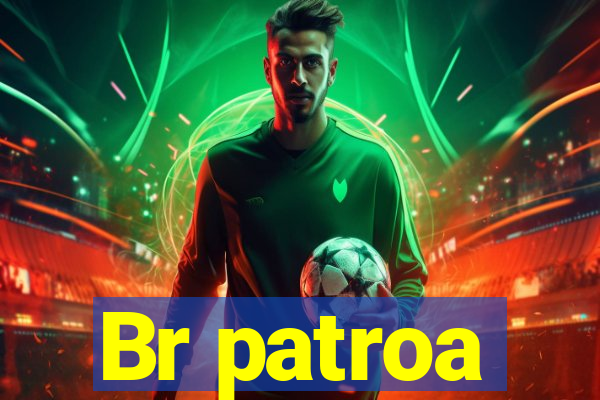 Br patroa
